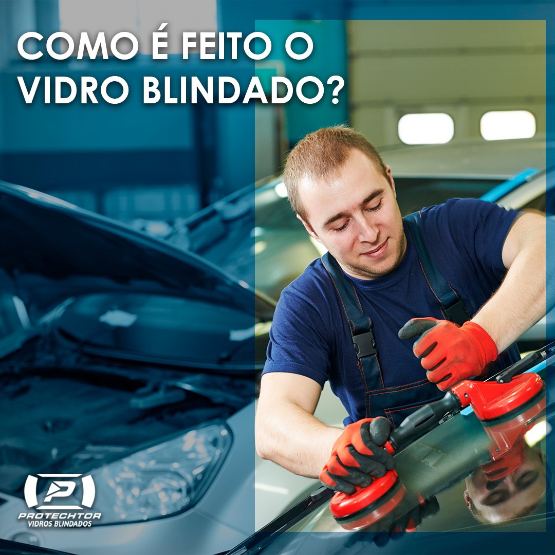 Como é feito o vidro blindado? - Protechtor Vidros Blindados